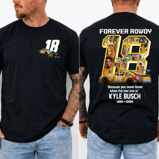 Because You Never Know Quote Kyle Busch 18 Tribute Shirt, NASCAR Legend Memorial Tee, RIP Rowdy 1985-2026 Shirt, Vintage NASCAR Tribute Top, MADE IN USA