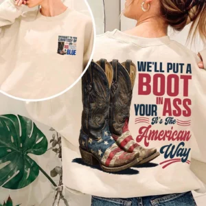 We'll Put A Boot In Your Ass It's The American Way T-shirt, 4th Of July Shirt, Courtesy Of The Red, White & Blue Shirt