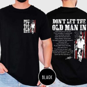 Don't Let the Old Man in 2 sides T-shirt