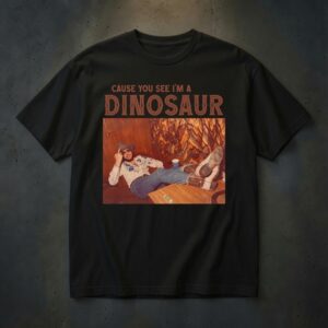 Country Music Concert Shirt, Cause You See I'm A Dinosaur