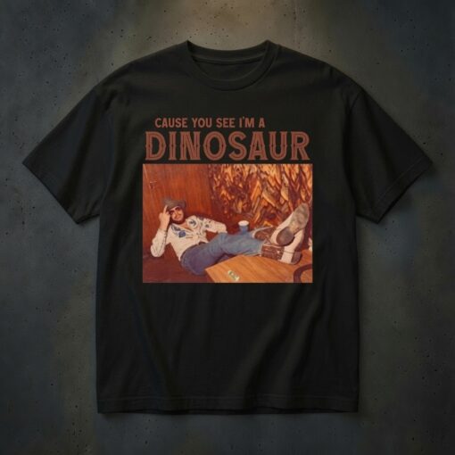 Country Music Concert Shirt, Cause You See I'm A Dinosaur