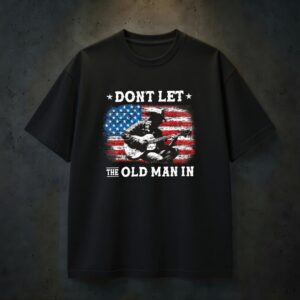 Don't Let The Old Man In T-Shirt