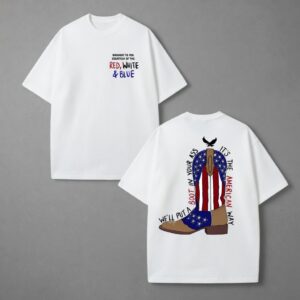 We'll Put a Boot in your Ass, Country Music Shirt, Fourth of July Tshirt, Red White and Blue, Patriotic Shirt