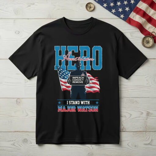 I Stand With Major Watson, Hero America T-Shirt