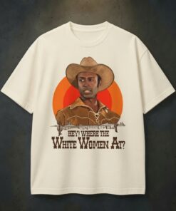 Hey, Where The White Women At? Movie T-Shirt