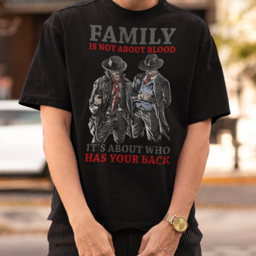 Family Is Not About Blood It's About Who Has Your Back Novelty Vintage T-Shirt, Tombstone Shirt, Doc Holliday Shirt, Western Movie Shirt
