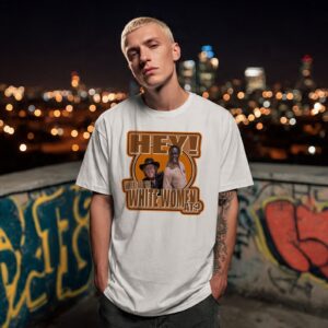 Hey! Where Are The White Women At? T-Shirt, Unisex Cotton Tee
