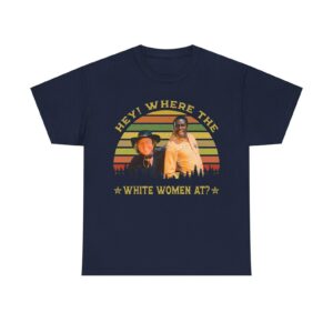 Blazing Saddles Movie Shirt - Hey Where The White Women At, Jim & Bart Shirt