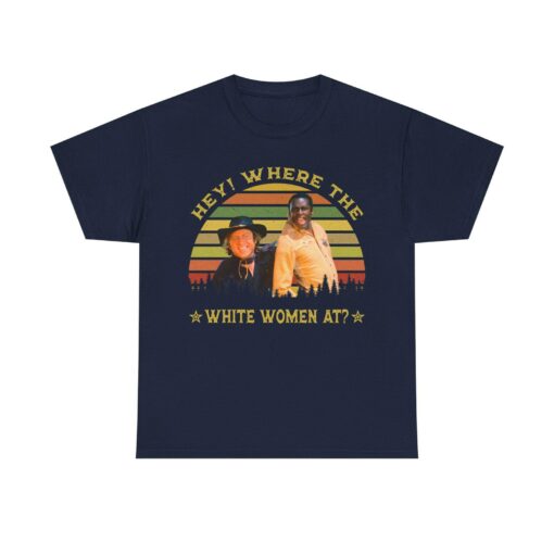 Blazing Saddles Movie Shirt - Hey Where The White Women At, Jim & Bart Shirt