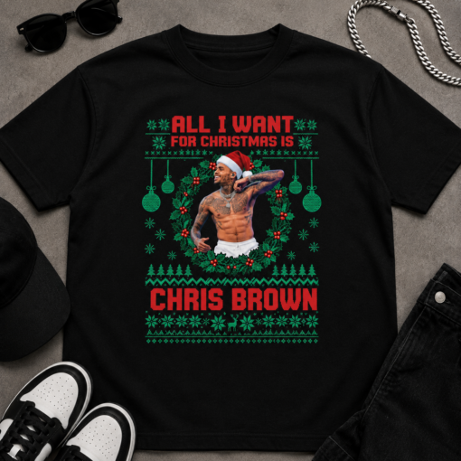 All I Want For Christmas Is Ch ris Browns Shirt