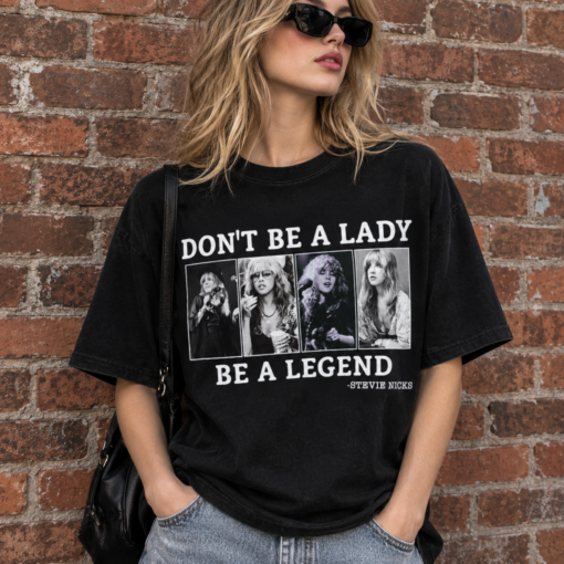 Don't Be A Lady Be A Legend Stevie Nicks Shirt