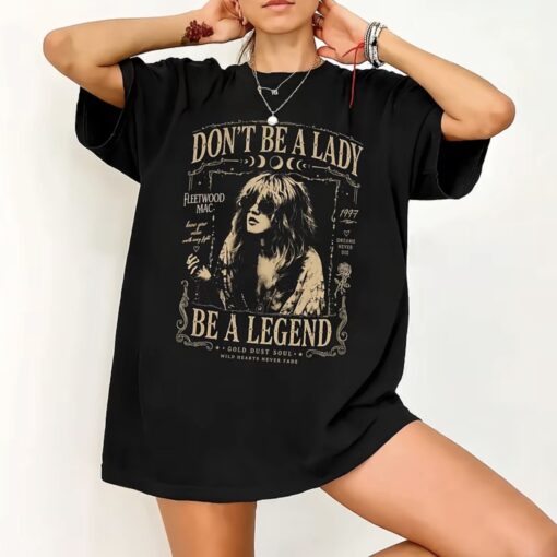 Stevie Nicks Rock Tee, Don’t Be A Lady Be The Legend Shirt