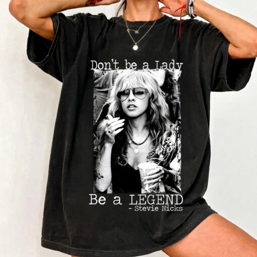 Don't Be A Lady, Be A Legend Stevie Nicks Shirt