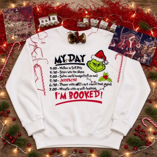 My Day I'm Booked The Grinch Christmas Schedule Shirt, Grinch I'm Booked Sweatshirt