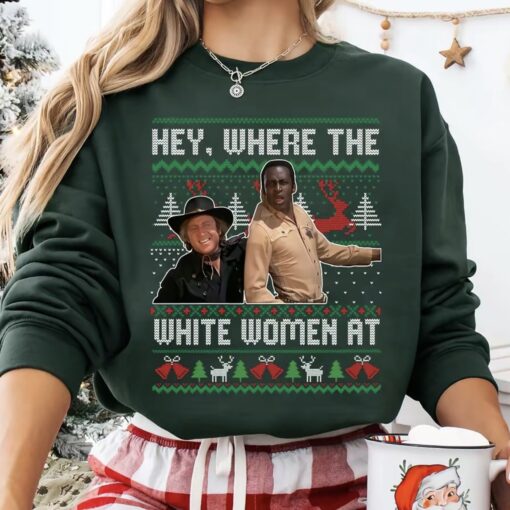 Hey Where The White Women At Christmas Shirt