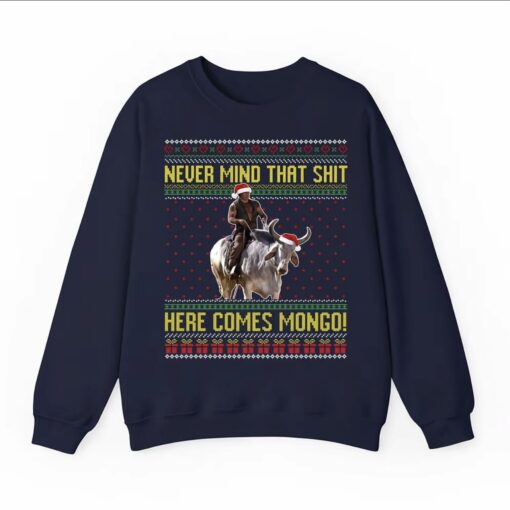 Never Mind That Shjt! Here Come Mongo Movie Christmas Shirt