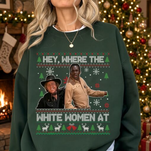Hey, Where The White Woment At Shirt, Christmas Ugly Shirt, Blazing Saddles Sherifff Shirt