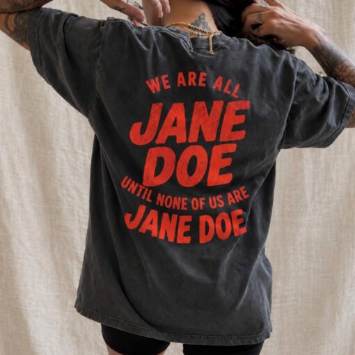 We Are All Jane Doe T-shirt | Feminist Solidarity Tee