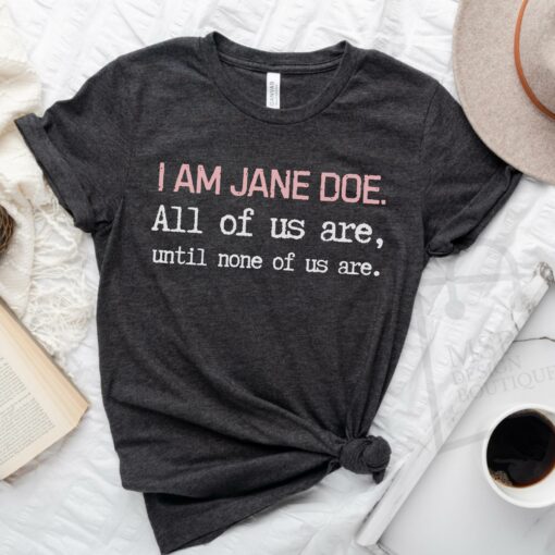 I Am Jane Doe Shirt, Women's Solidarity Tee, Political Statement T-Shirt